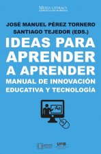 Ideas para aprender a aprender : manual de innovación educativa y tecnología
