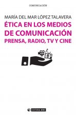 Ética en los medios de comunicación : Prensa, radio, TV y cine: con recopilación de casos prácticos