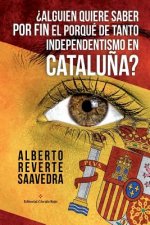 Alguien Quiere Saber Por Fin El Porque de Tanto Independentismo En Cataluna?: Por Un Catalan