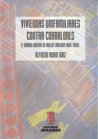 Viviendas unifamiliares contra corralones : el barrio obrero de Huelín (Málaga, 1868-1900)