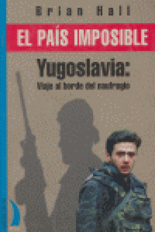 El país imposible : Yugoslavia, viaje al borde del naufragio
