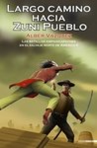 Largo camino hacia Zuni Pueblo : las batallas hispano-apaches en el salvaje Norte de América II