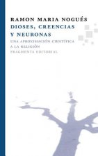 Dioses, Creencias y Neuronas: Una Aproximacion Cientifica a la Religion = Gods, Beliefs and Neurons