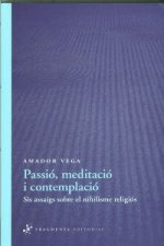 Passió, meditació i contemplació : Sis assaigs sobre el nihilisme religiós