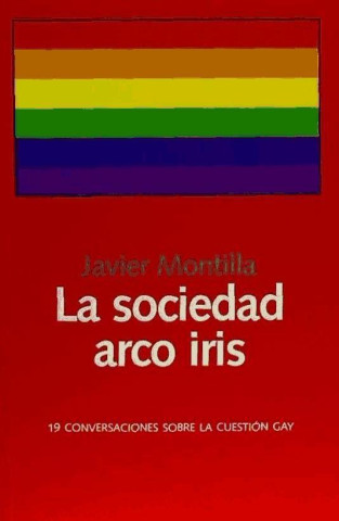 La sociedad arco iris : 19 conversaciones sobre la cuestión gay