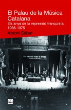 El Palau de la Música catalana : els anys de la repressió franquista (1936-1975)
