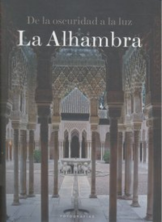 De la oscuridad a la luz : la Alhambra