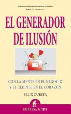 El generador de ilusión : con la mente en el negocio y el cliente en el corazón