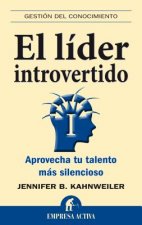 El Lider Introvertido: Aprovecha Tu Talento Mas Silencioso = The Introverted Leader