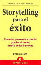 Storytelling Para el Exito: Conecta, Persuade y Triunfa Gracias al Poder Oculto de las Historias = Storytelling for Success