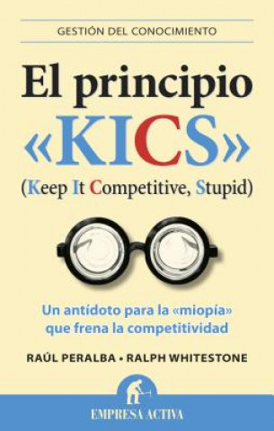 El Principio Kics: Un Antidoto Para la Miopia Que Frena la Competitividad