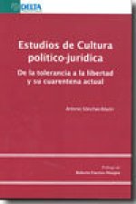 Estudios de cultura político-jurídica : de la tolerancia a la libertad y su cuarentena actual
