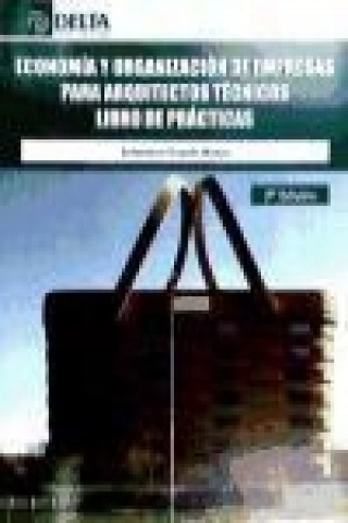 Economía y organización de empresas para arquitectos técnicos : libro de prácticas
