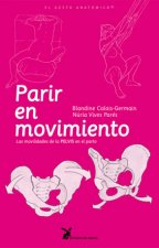 Parir en movimiento : las movilidades de la pelvis en el parto