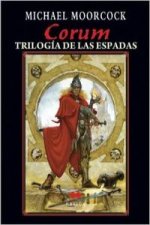 Corum. La trilogía de la espadas : caballero de espadas I ; Reina de espadas II ; Rey de espadas III
