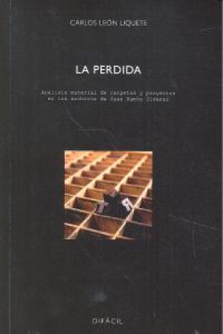 La perdida : análisis material de carpetas y proyectos en los archivos de Juan Ramón Jiménez