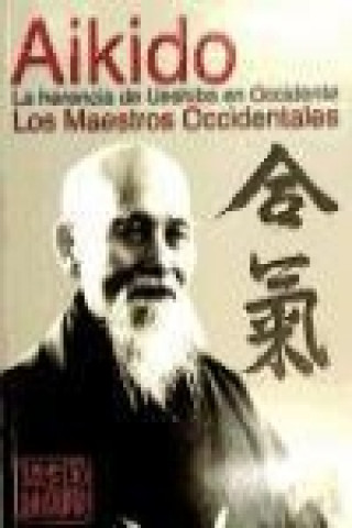 Aikido : la herencia de Ueshiba en Occidente (los maestros occidentales)