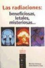 Las radiaciones : beneficiosas, letales, misteriosas