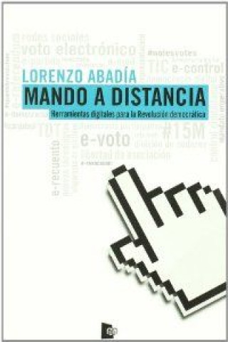 Mando a distancia : herramientas digitales para la revolución democrática