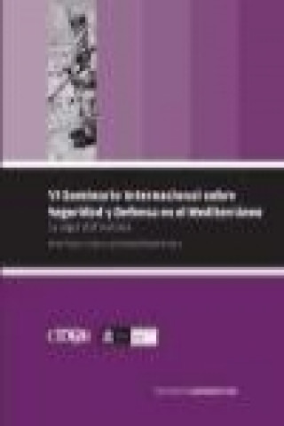 La seguridad humana : VI Seminario Internacional sobre Seguridad y Defensa en el Mediterráneo, celebrado el 5 y 6 de noviembre de 2007 en Barcelona