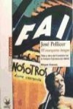 José Pellicer : el anarquista íntegro : vida y obra del fundador de la heroica columna de hierro