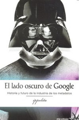 El lado oscuro de google: Historia y futuro de la industria de los metadatos