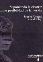 SUPONIENDO LA CICATRIZ COMO POSIBILIDAD DE