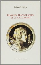 Francisco Díaz de Castro : de la vida al poema