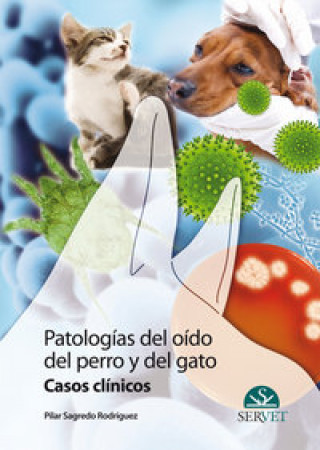 Patologías del oído del perro y del gato : casos clínicos