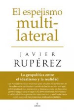 El espejismo multilateral : la geopolítica entre el idealismo y la realidad