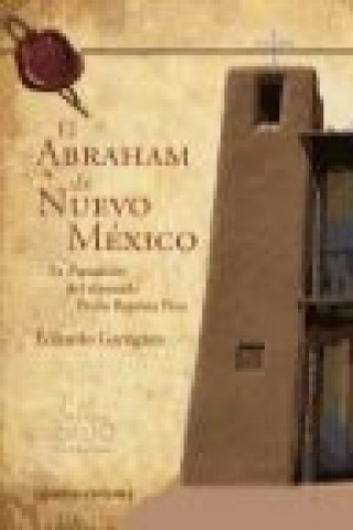 El Abraham de Nuevo México : la exposición del diputado Pedro Baptista Pino