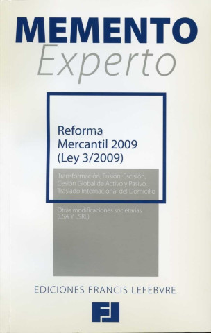 Memento experto : reforma mercantil 2009 : transformación, fusión, escisión, cesión global de activo y pasivo, traslado internacional del domicilio