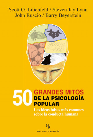50 grandes mitos de la psicología popular : las ideas falsas más comunes sobre la conducta humana