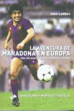 La aventura de Maradona en Europa : Barcelona-Nápoles-Sevilla