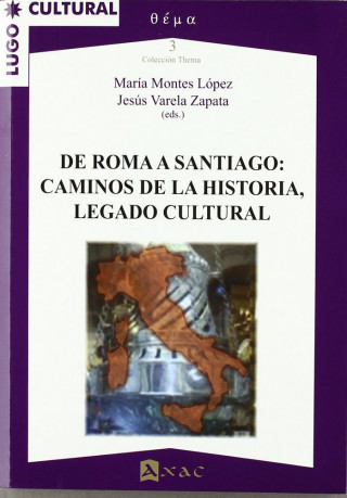 De Roma a Santiago : caminos de la historia, legado cultural