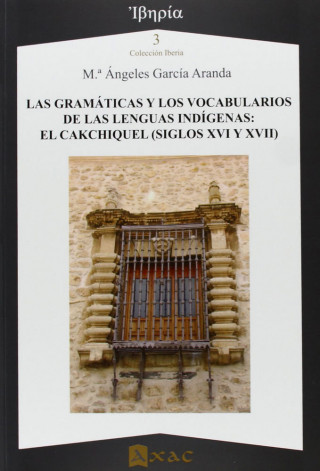 Las gramáticas y los vocabularios de las lenguas indígenas : el cakchiquel (siglos XVI y XVII)