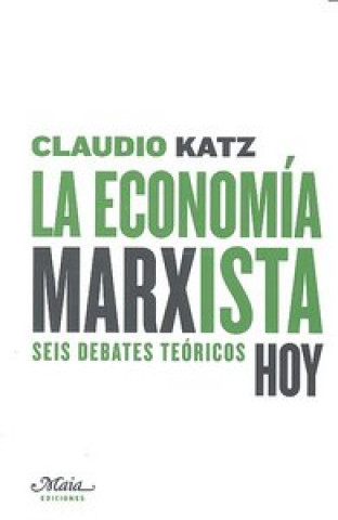 La economía marxista, hoy : seis debates teóricos