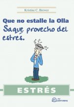 Estrés : que no estalle la olla, saque provecho del estrés