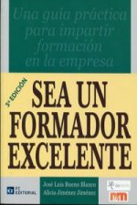 Sea un formador excelente : manual para el formador interno en la empresa