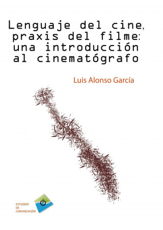 Lenguaje del cine, praxis del filme : una introducción al cinematógrafo
