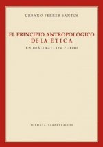 El principio antropológico de la ética : en diálogo con Zubiri