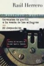 Cervantes de perfil o La venta de los milagros ; El despachito