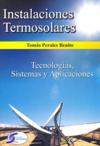 Instalaciones termosolares : tecnologías, sistemas y aplicaciones
