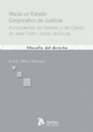 Hacia un estado corporativo de justicia : fundamentos del derecho y del estado en José Pedro Galvao de Sousa