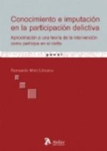 Conocimiento e imputación en la participación delictiva : aproximación a una teoría de la intervención como partícipe en el delito