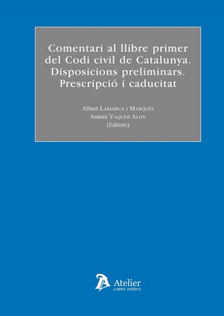 Comentari al llibre primer del Codi Civil de Catalunya : disposicions preliminars : prescripció i caducitat