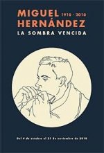 Miguel Hernández, La sombra vencida, 1910-2010