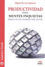 Productividad para mentes inquietas : mejora, haz más, recuérdalo todo y sé feliz