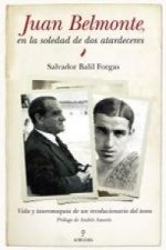 Juan Belmonte: en la soledad de dos atardeceres: vida y tauromaquia de un revolucionario del toreo