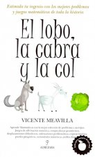 El lobo, la cabra y la col : estimula tu ingenio con los mejores problemas y juegos matemáticos de toda la historia